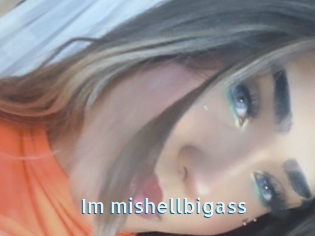 Im_mishellbigass