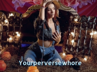 Yourperversewhore